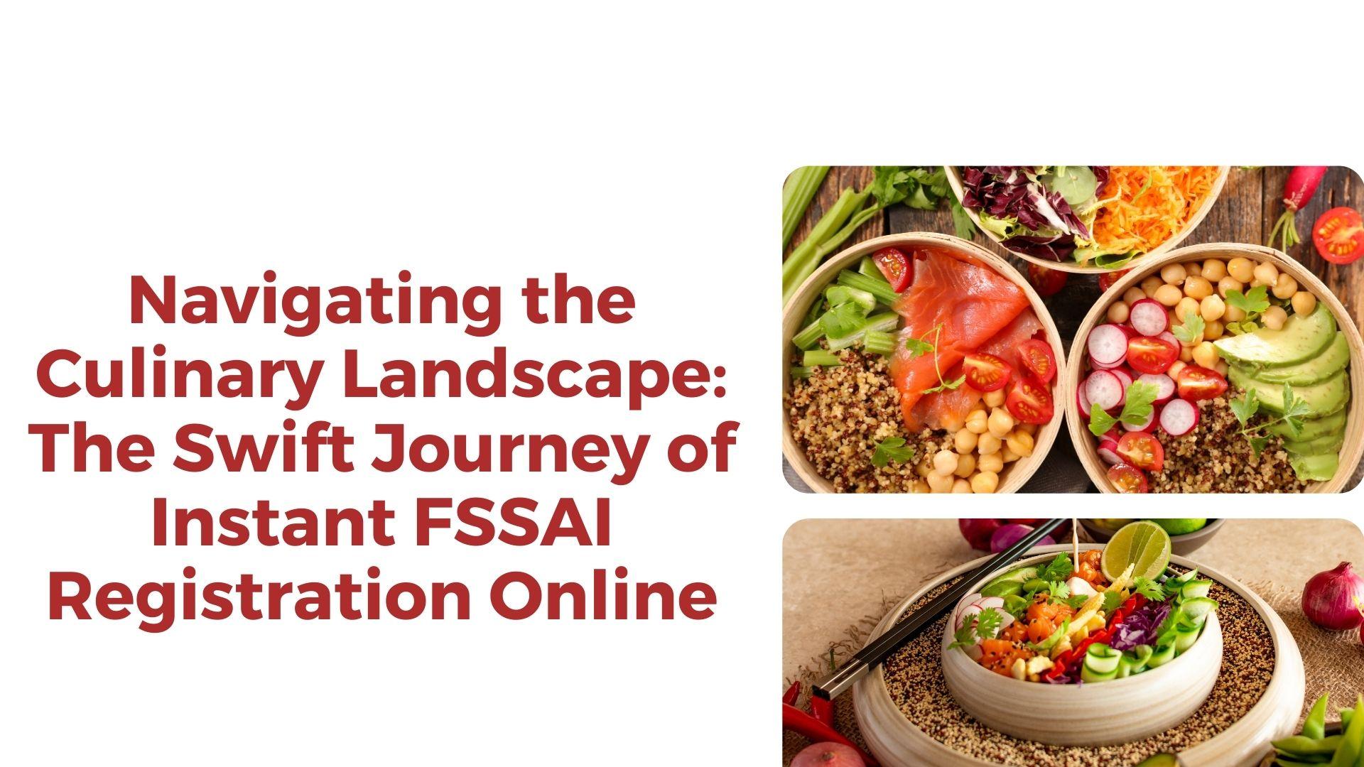 Navigating the Culinary Landscape: The Swift Journey of Instant FSSAI Registration Online Navigating the Culinary Landscape: The Swift Journey of Instant FSSAI Registration Online