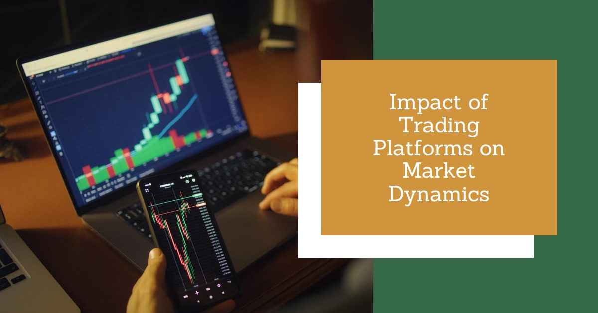 How Trading Platforms Impact Market Dynamics How Trading Platforms Impact Market Dynamics